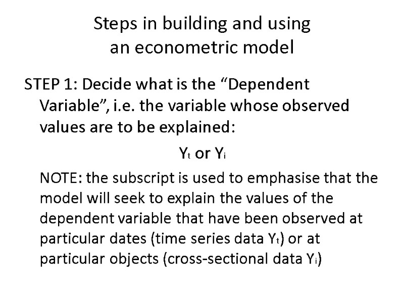 Steps in building and using  an econometric model  STEP 1: Decide what